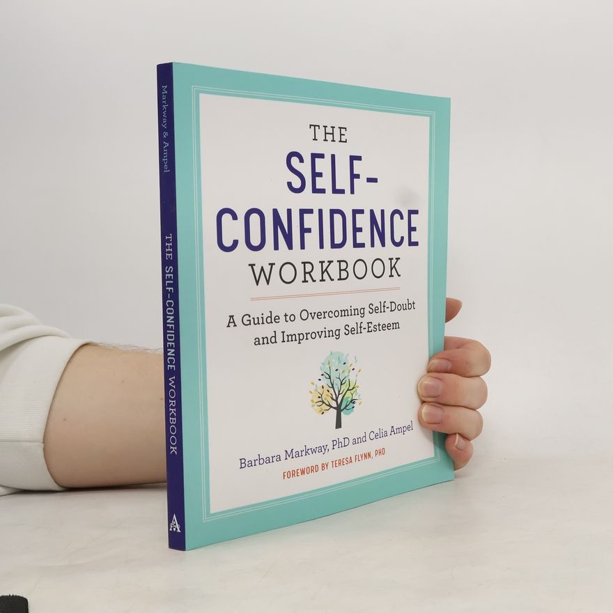 Barbara G. Markway The Self Confidence Workbook: A Guide to Overcoming Self-Doubt and Improving Self-Esteem