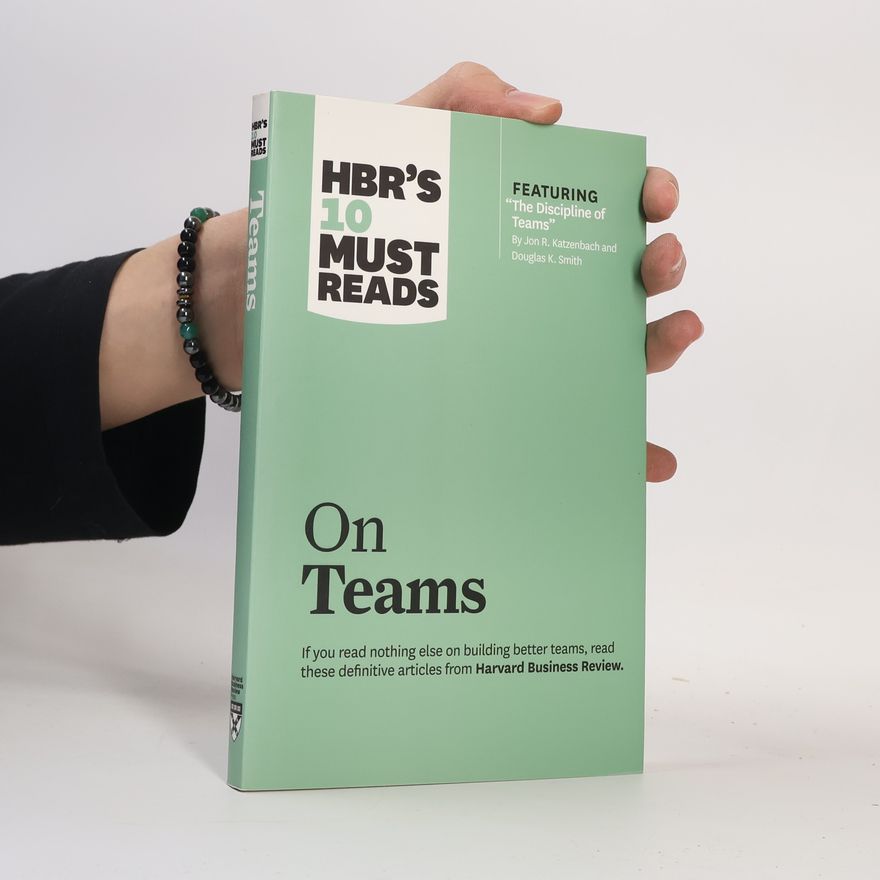 Diane Coutu HBR's 10 Must Reads On Teams (With Featured Article 'The Discipline of Teams,' by Jon R. Katzenbach and Douglas K. Smith)