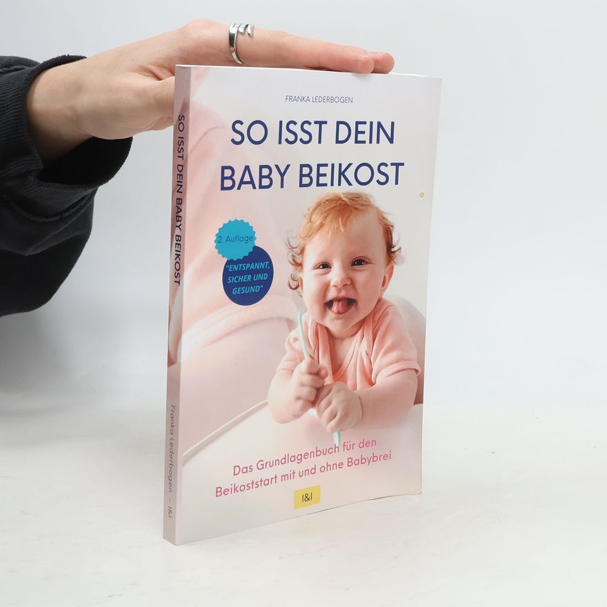 Franka Lederbogen So isst dein Baby Beikost – Das Grundlagenbuch für den Beikoststart mit und ohne Babybrei
