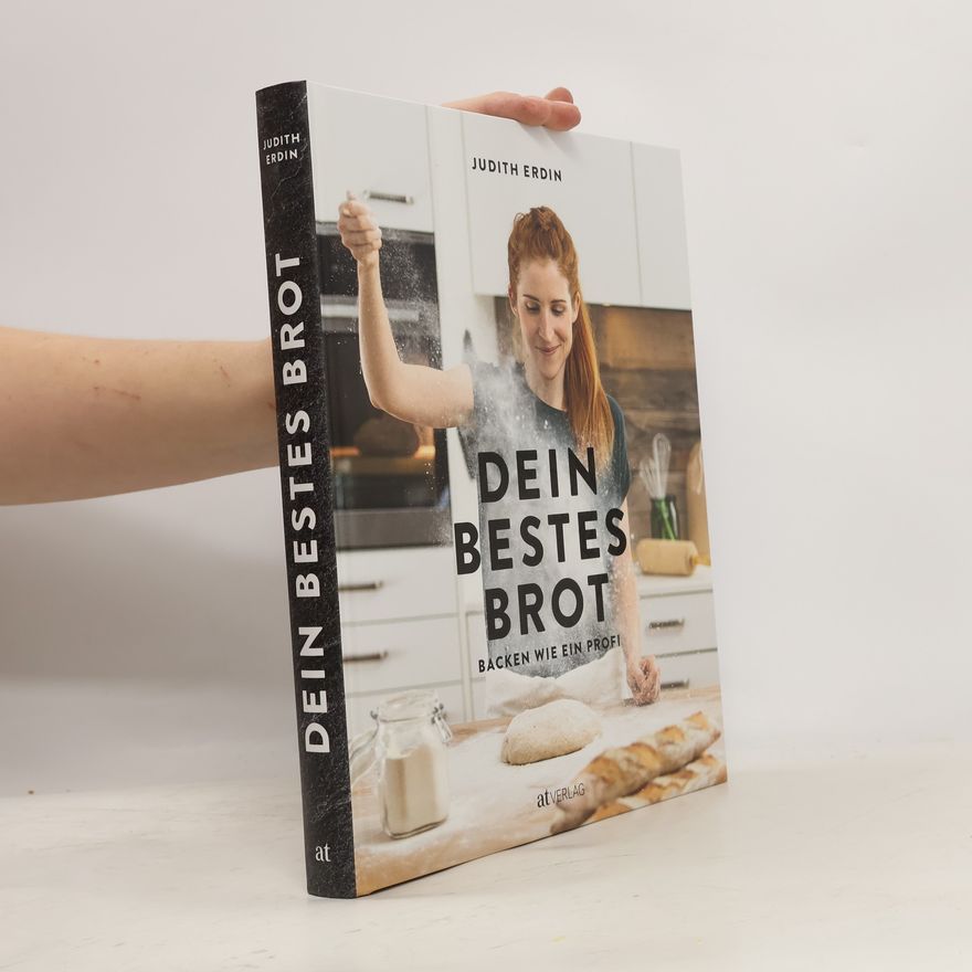 Judith Erdin Dein bestes Brot : Backen wie ein Profi