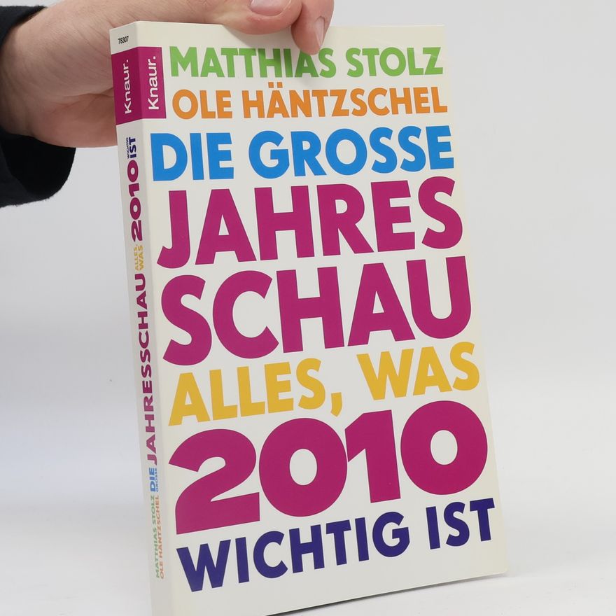 Matthias Stolz Die große Jahresschau. Alles, was 2010 wichtig ist