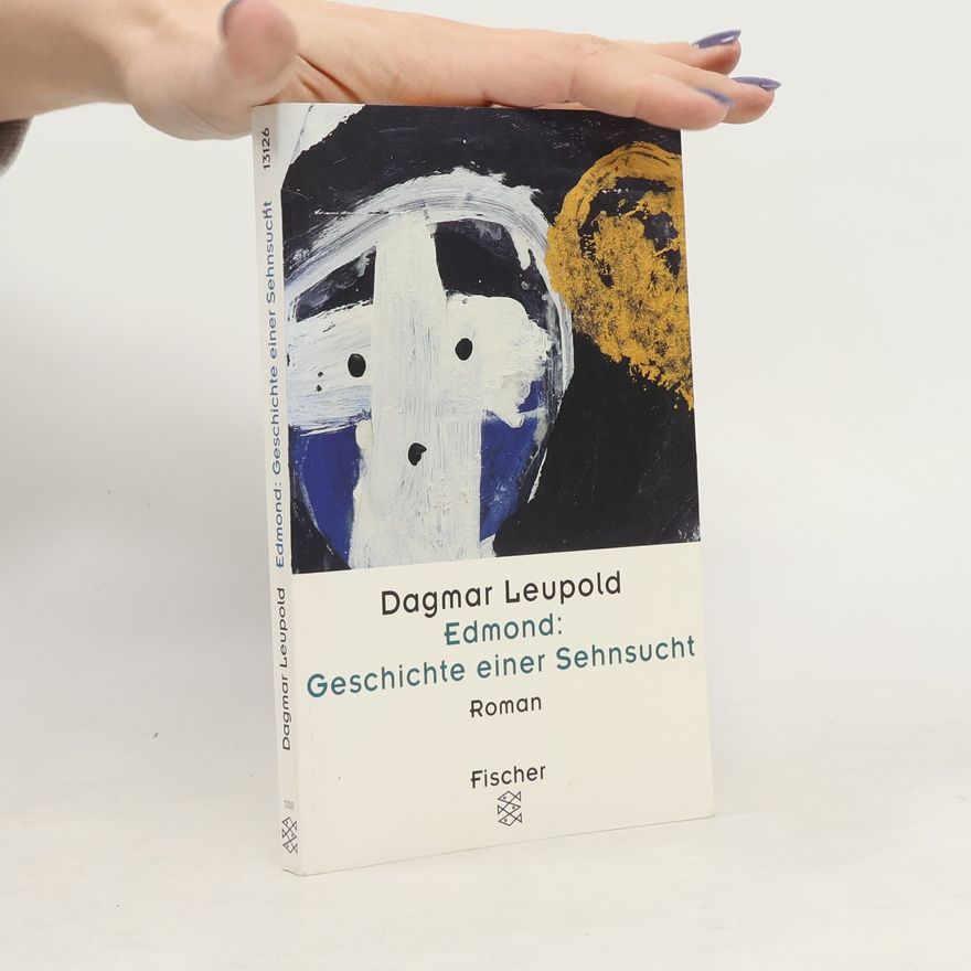 Dagmar Leupold Edmond: Geschichte einer Sehnsucht