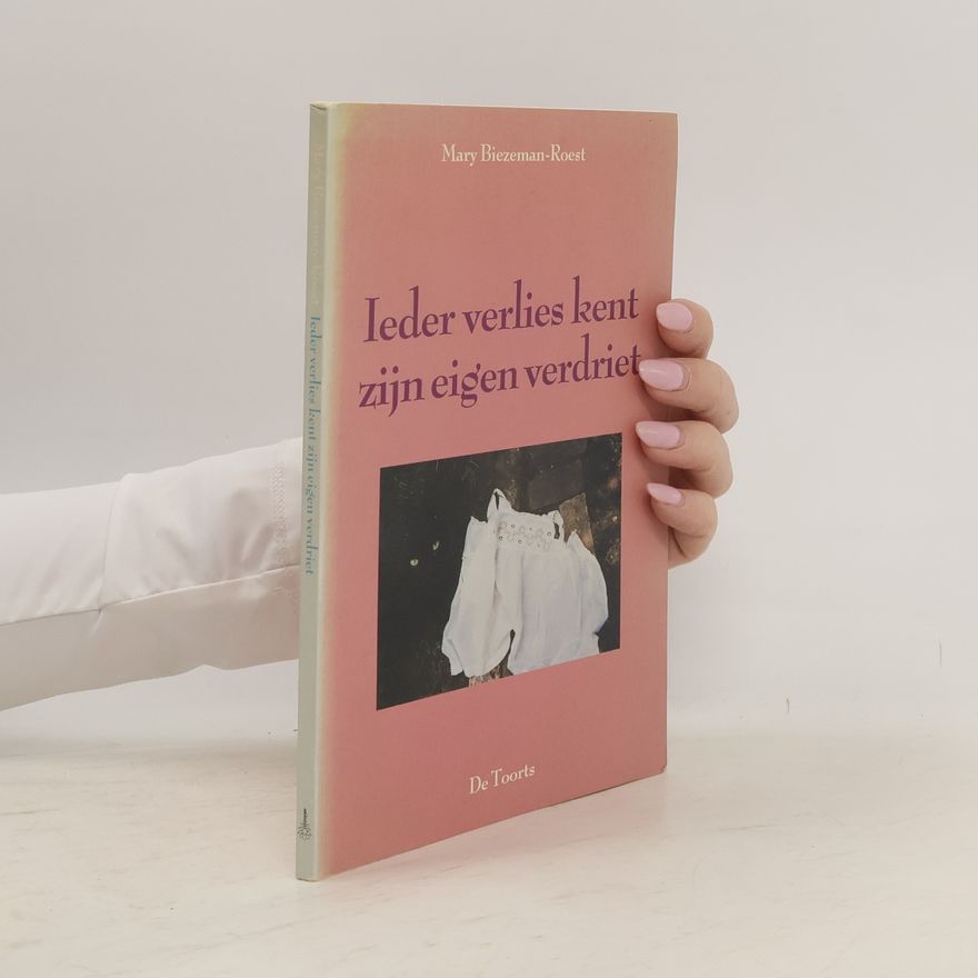 Mary Biezeman-Roest Ieder verlies kent zijn verdriet