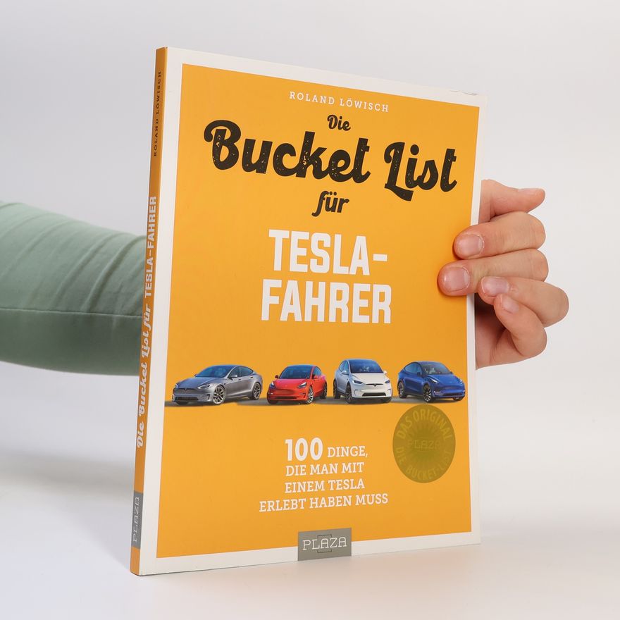 Roland Löwisch Die Bucket List für Tesla-Fahrer. 100 Dinge, die man mit einem Tesla erlebt haben muss – Das perfekte Geschenk für Tesla-Fahrer
