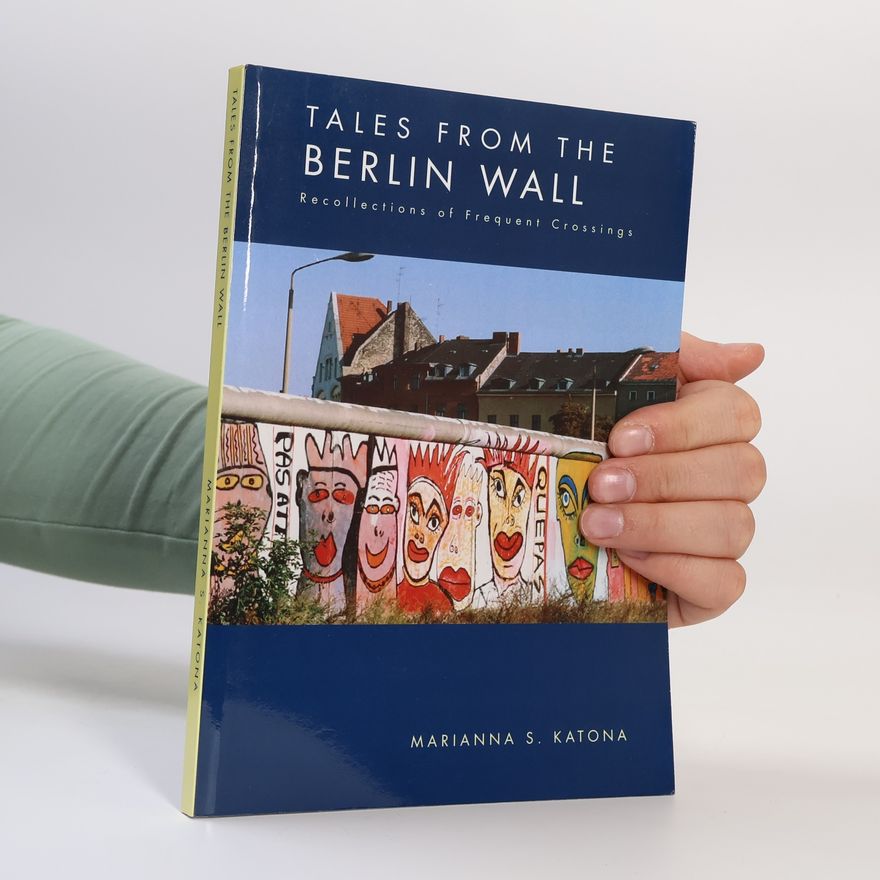 Marianna S. Katona Tales from the Berlin Wall