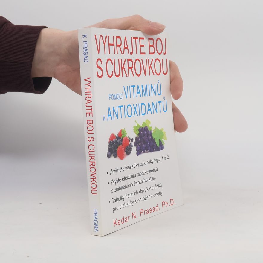 Kedar N. Prasad Vyhrajte boj s cukrovkou pomocí vitaminů a antioxidantů