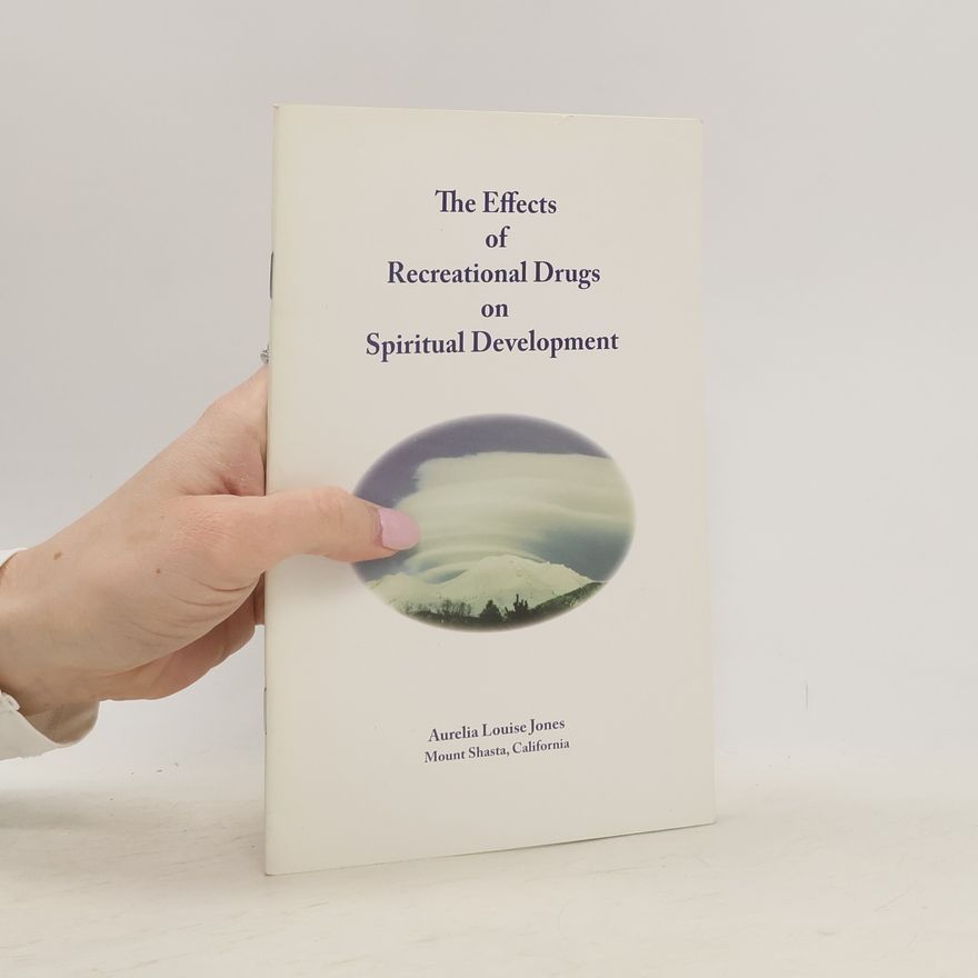 Aurelia Louise Jones The Effects of Recreational Drugs on Spiritual Development