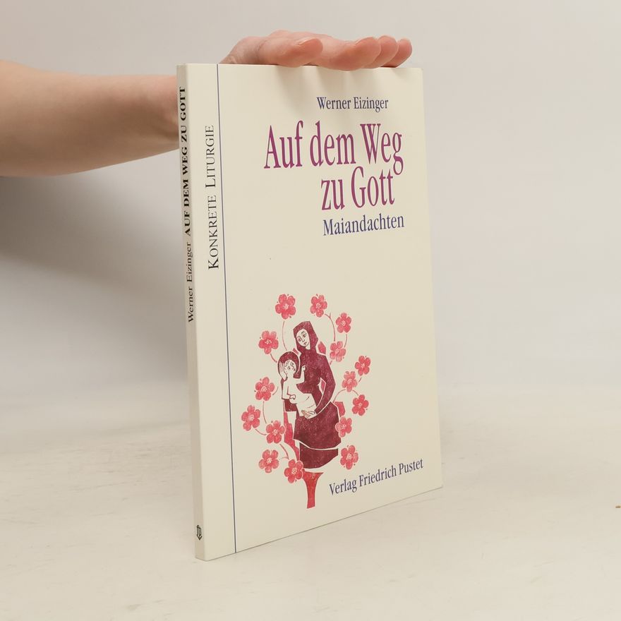 Werner Eizinger Konkrete Liturgie: Auf dem Weg zu Gott