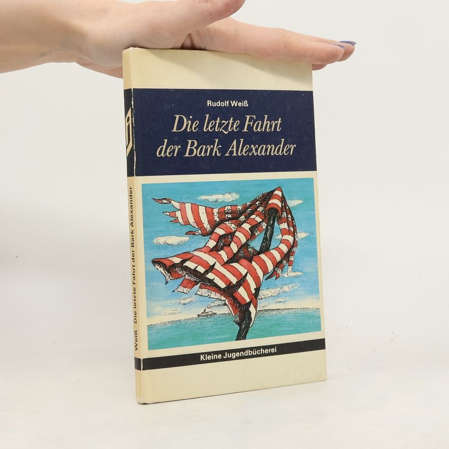 Rudi Weiß Die letzte Fahrt der Bark Alexander