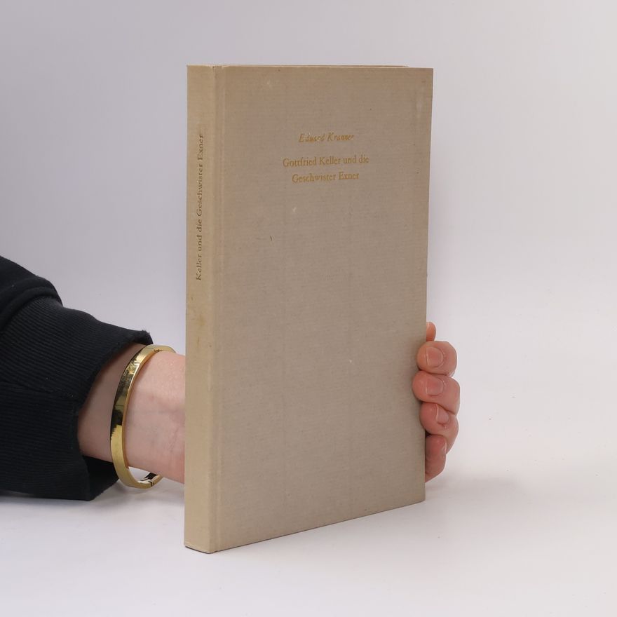 Eduard Kranner Gottfried Keller und die Geschwister Exner