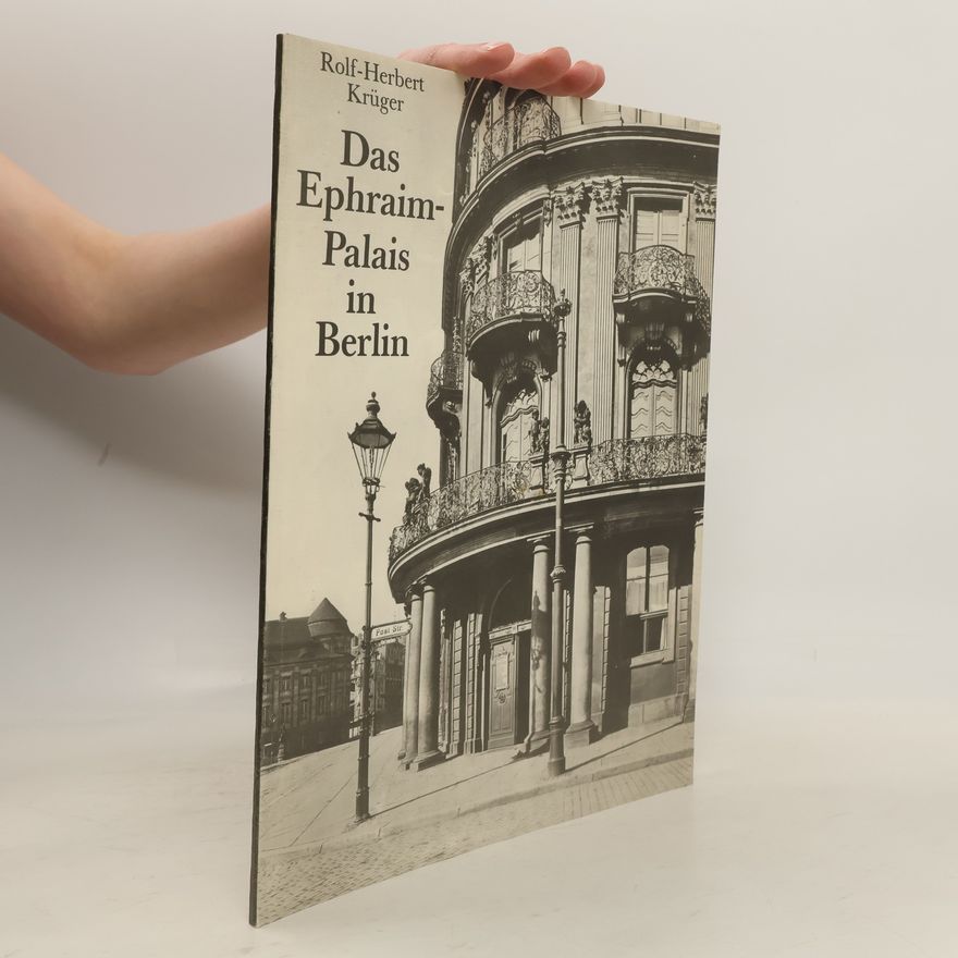 Rolf-Herbert Krüger Das Ephraim-Palais in Berlin