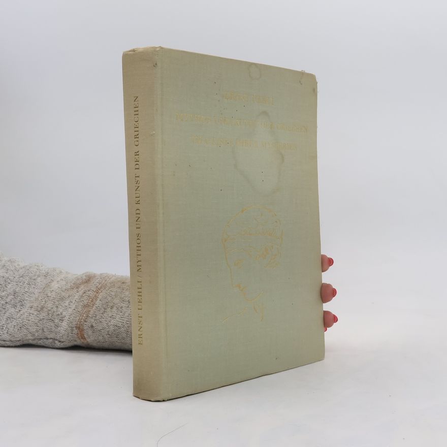 Ernst Uehli Mythos und Kunst der Griechen im Geiste ihrer Mysterien