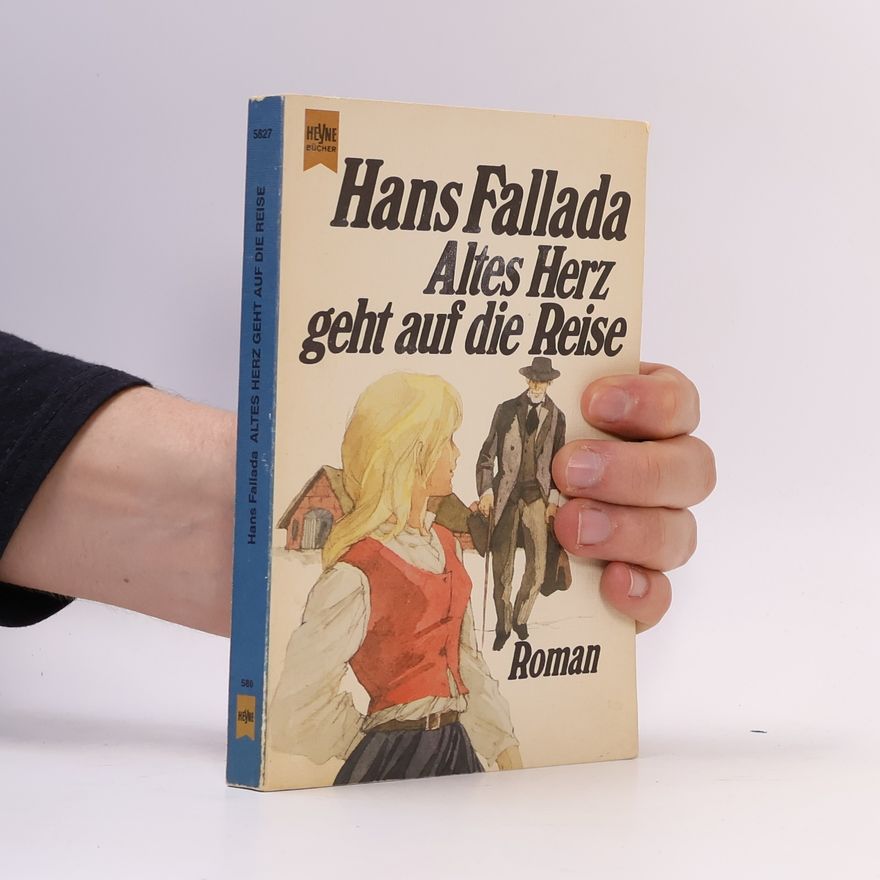 Hans Fallada Altes Herz geht auf die Reise