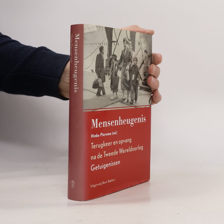 Hinke Piersma Mensenheugenis. Terugkeer en opvang na de Tweede Wereldoorlog