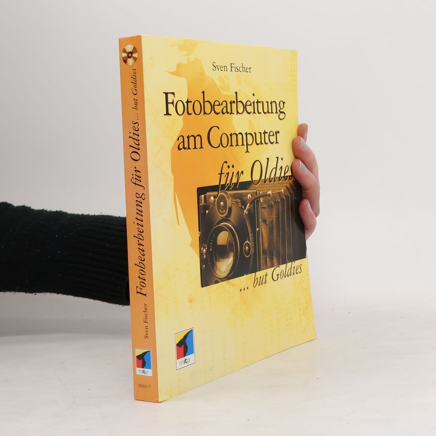 Sven Fischer Oldies... but Goldies: Fotobearbeitung am Computer für Oldies