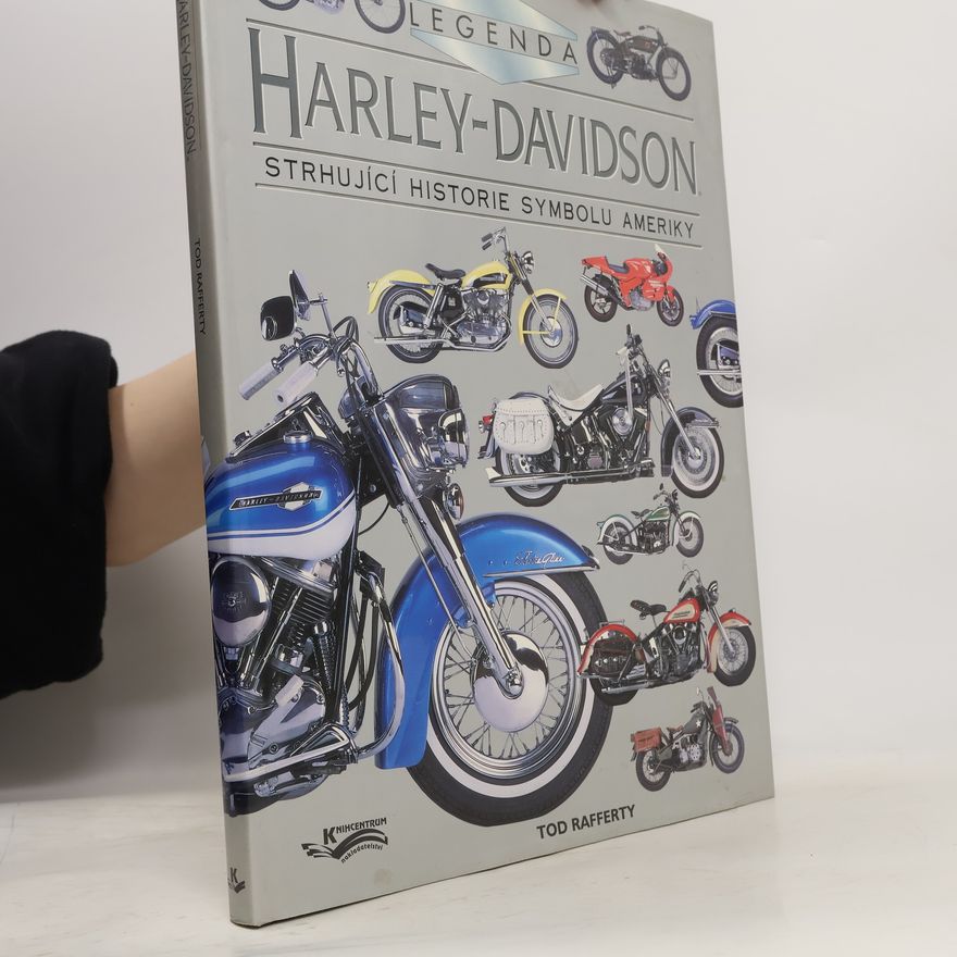 Tod Rafferty Harley - Davidson. Strhující historie symbolu Ameriky