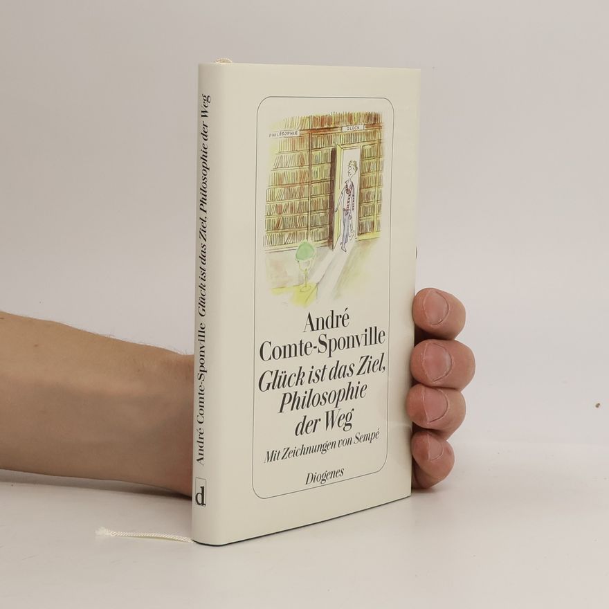 André Comte-Sponville Glück ist das Ziel, Philosophie der Weg