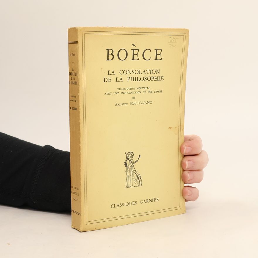 Anitius Manlius Torquatus Severinus Boëthius La Consolation de la Philosophie