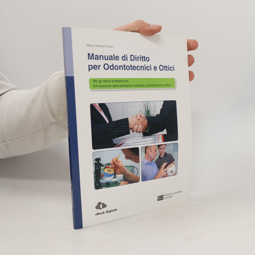 Maria Teresa Fiocchi Manuale di diritto per odontotecnici e ottici. Per le Scuole superiori