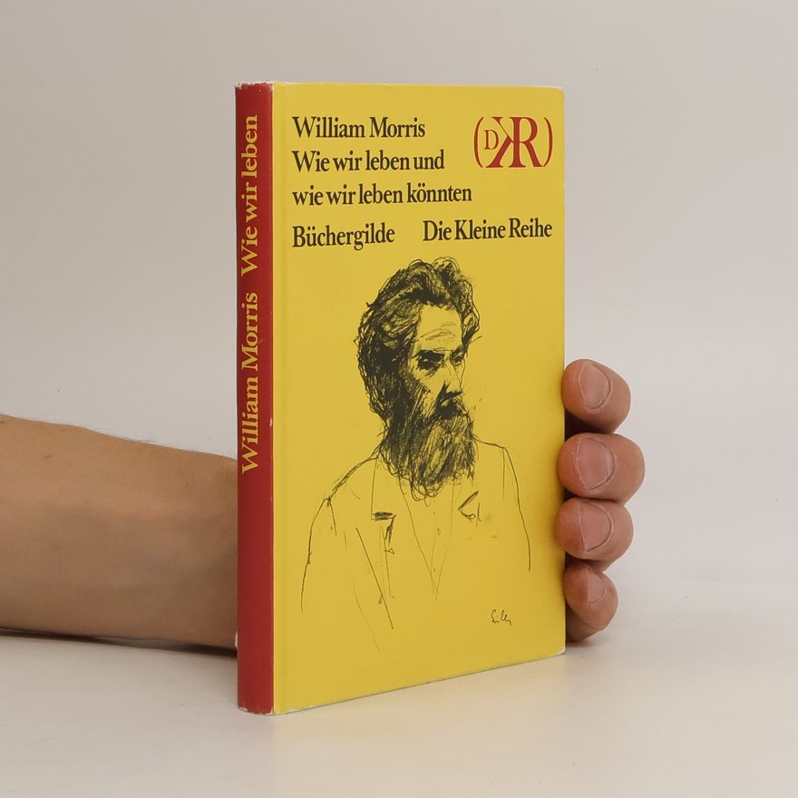 William Morris Wie wir leben und wie wir leben könnten