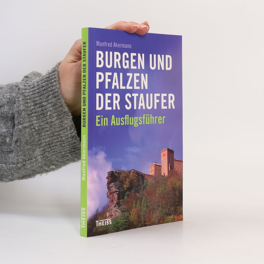 Manfred Akermann Burgen und Pfalzen der Staufer