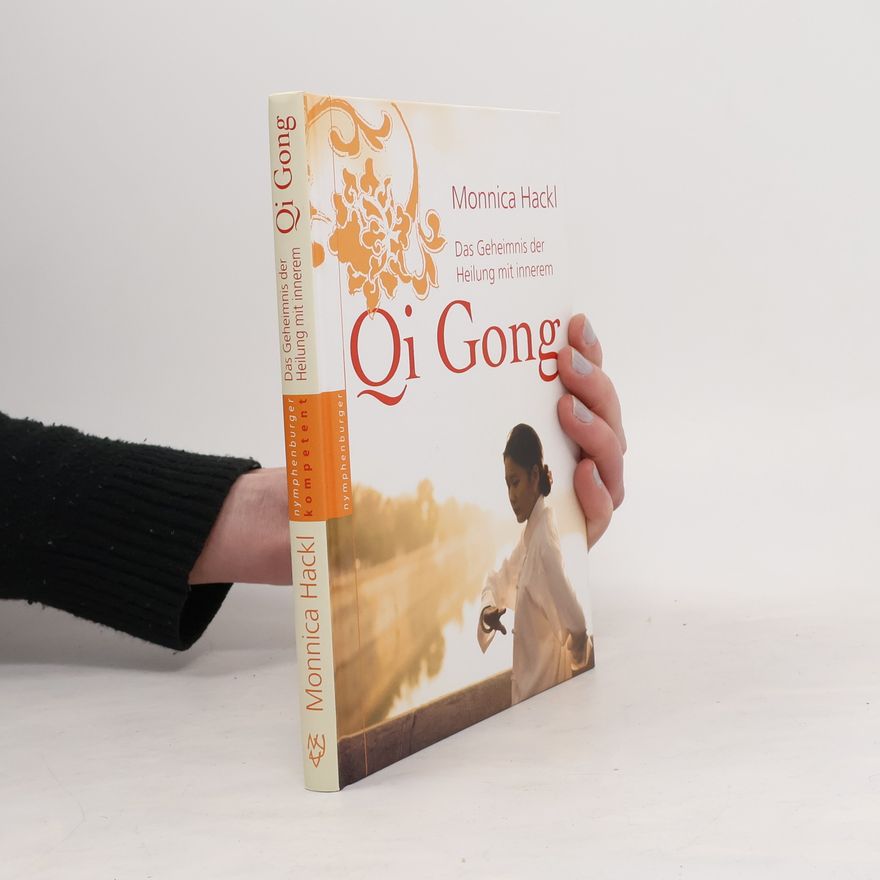 Monnica Hackl Das Geheimnis der Heilung mit innerem Qi Gong