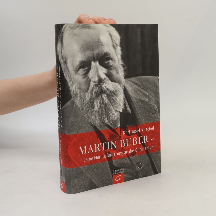 Karl-Josef Kuschel Martin Buber - seine Herausforderung an das Christentum