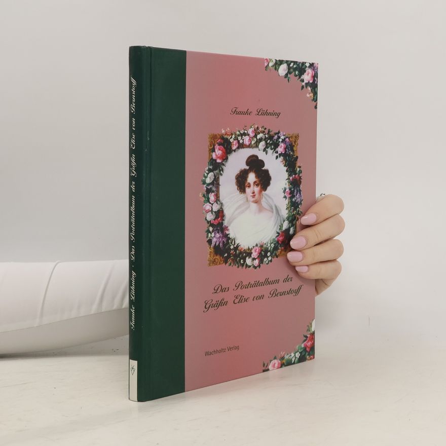 Frauke Lühning Das Porträtalbum der Gräfin Elise von Bernstorff