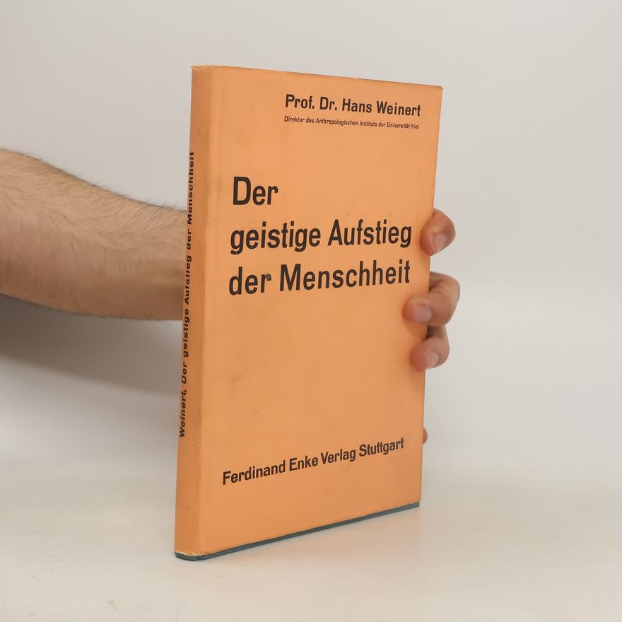 Hans Weinert Der geistige Aufstieg der Menschheit vom Ursprung bis zur Gegenwart