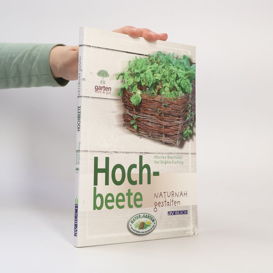 Ilse Wrbka-Fuchsig Hochbeete: naturnah gestalten