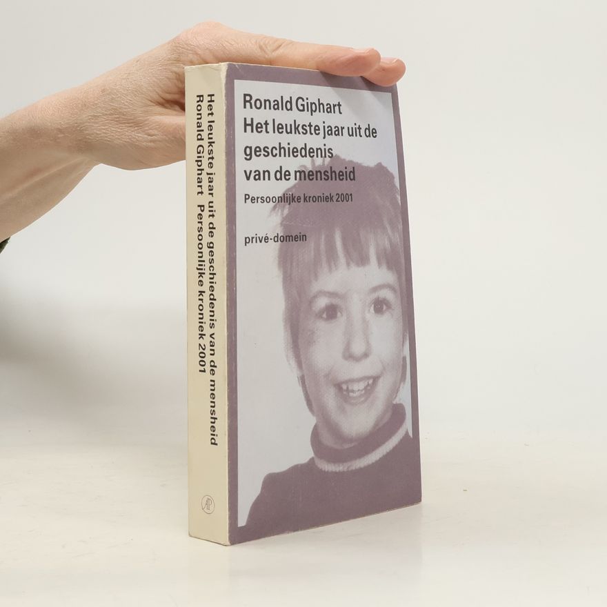 Ronald Giphart Privé-domein: Het leukste jaar uit de geschiedenis van de mensheid