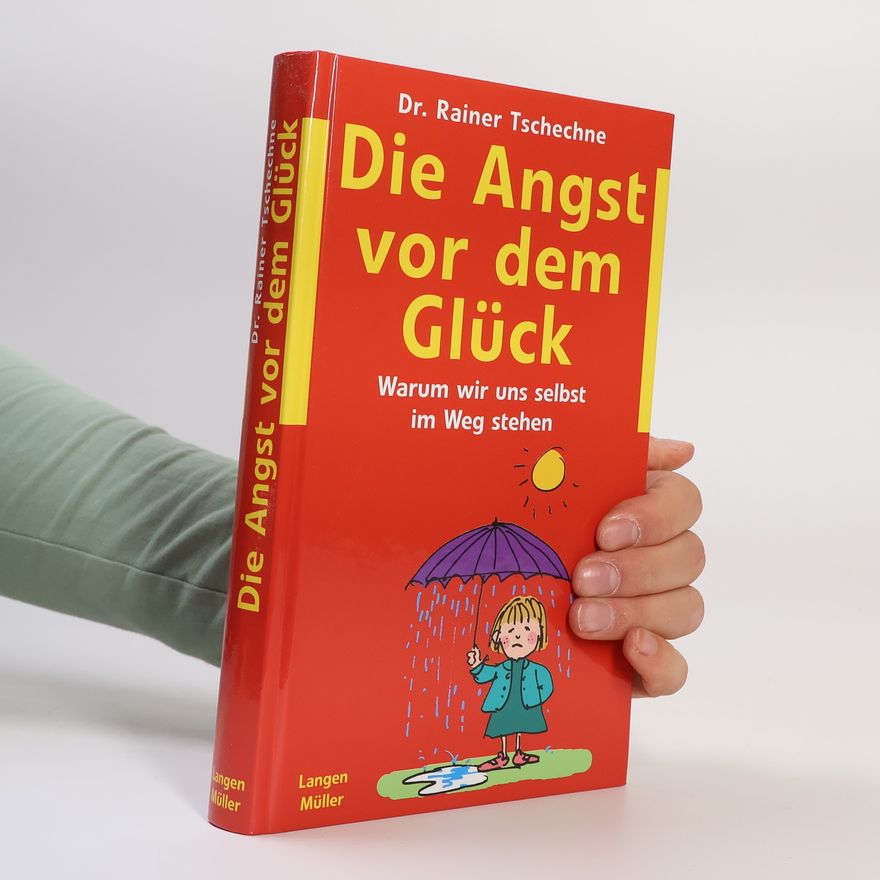 Rainer Tschechne Die Angst vor dem Glück