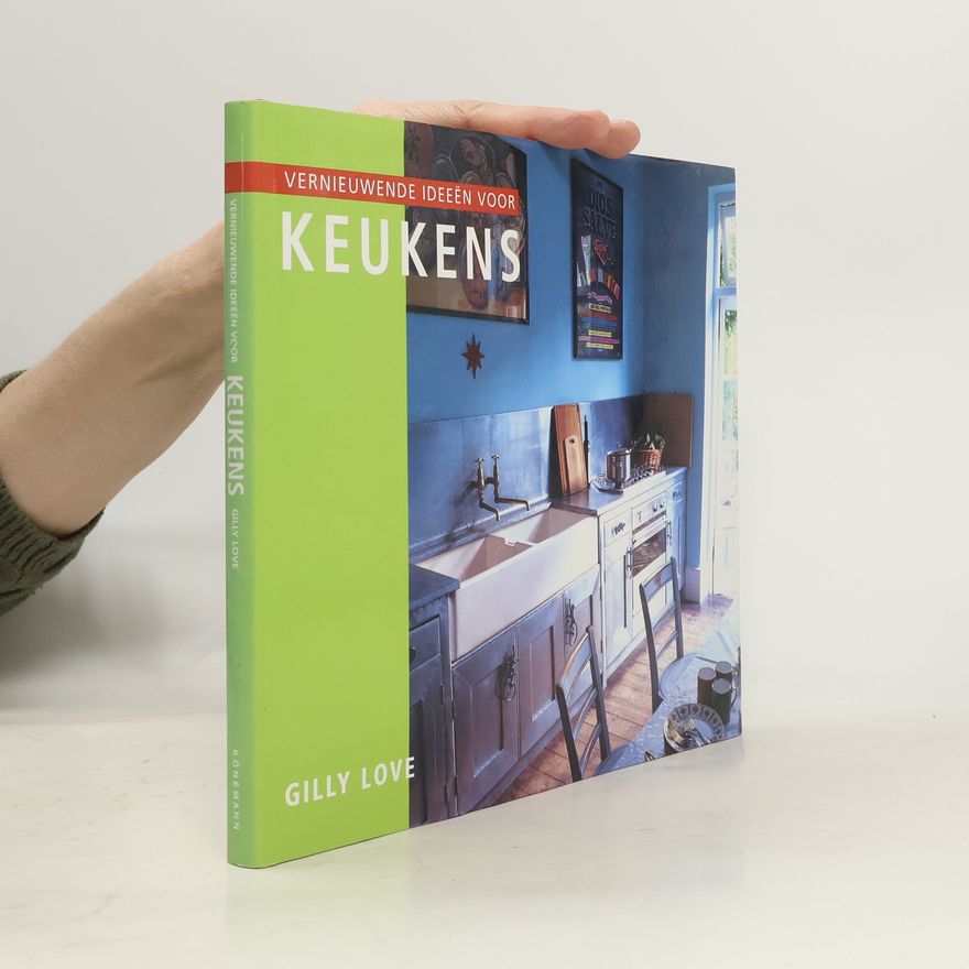 Gilly Love Vernieuwende ideeën voor keukens