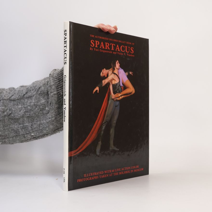 I︠U︡riĭ Nikolaevich Grigorovich The Authorized Bolshoi Ballet Book of Spartacus
