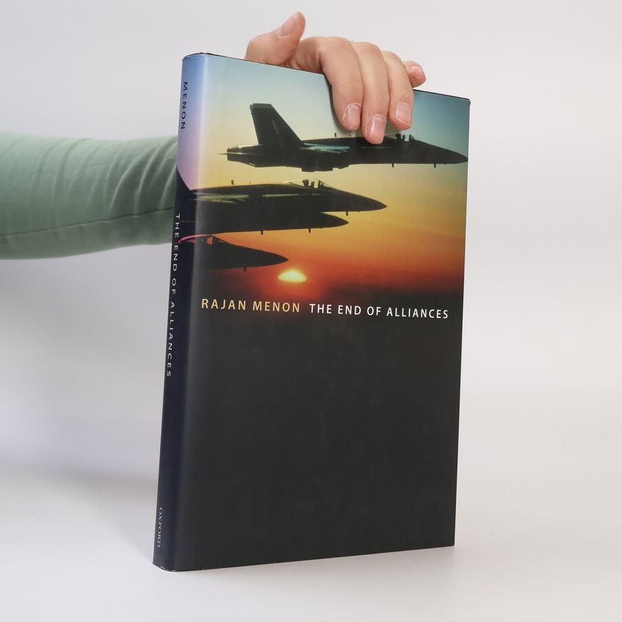 Rajan Menon The End of Alliances
