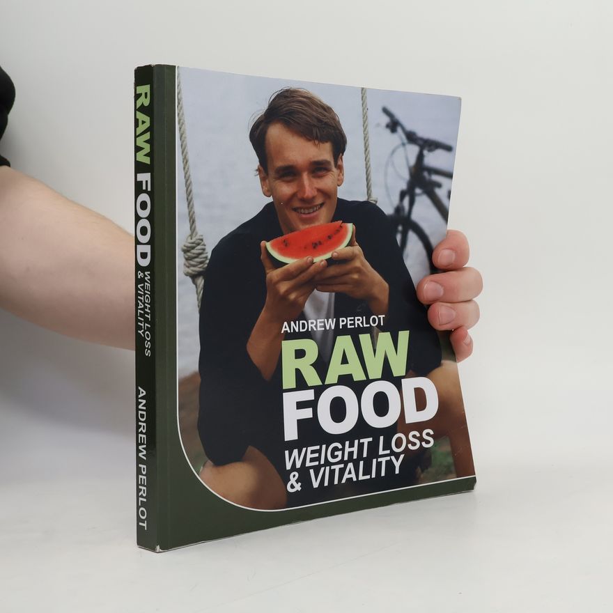 Andrew Perlot Raw Food Weight Loss and Vitality
