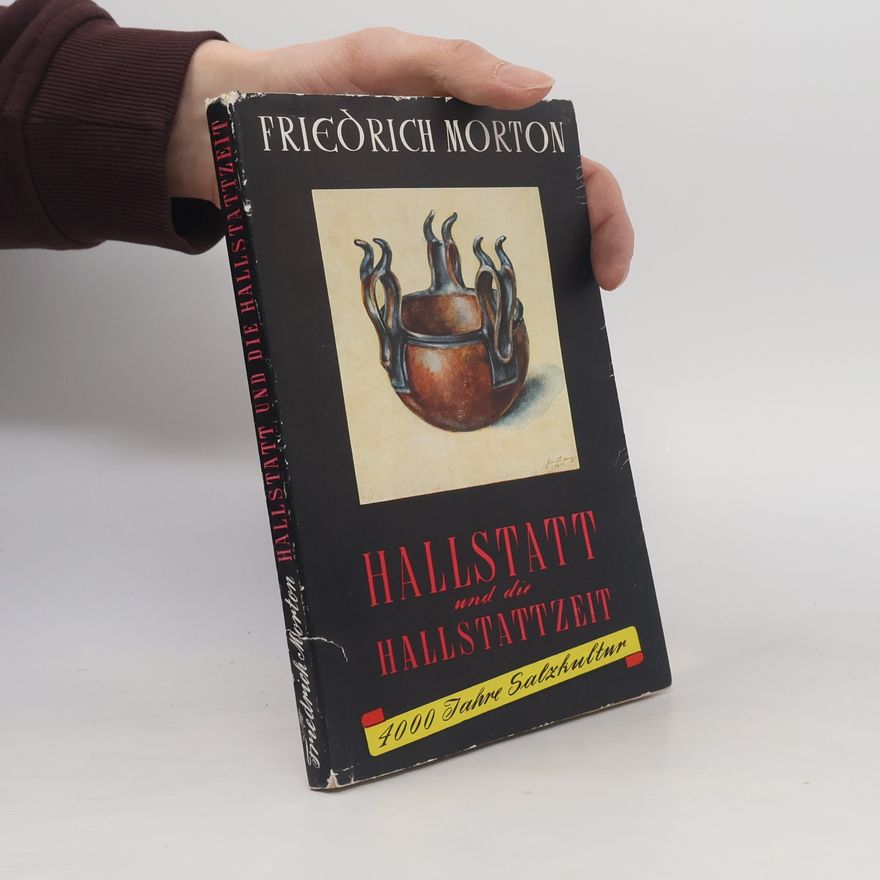 Friedrich Morton Hallstatt und die Hallstattzeit