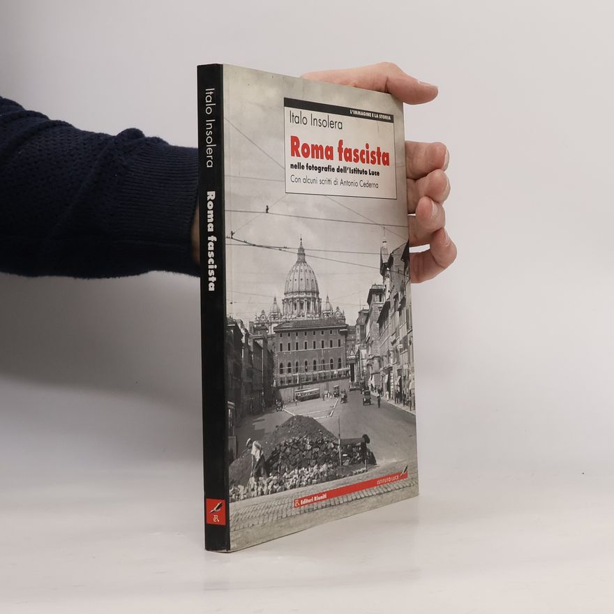 Antonio Cederna L'immagine e la storia: Roma fascista