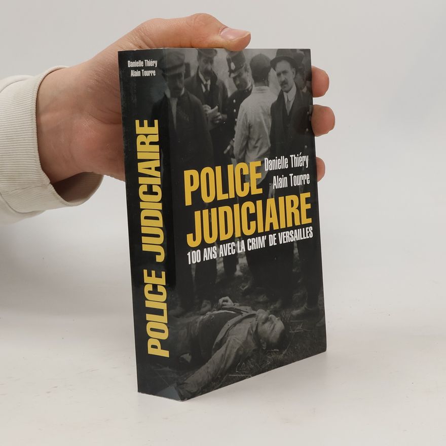 Alain Tourre Police judiciaire, 100 ans avec la Crim' de Versailles