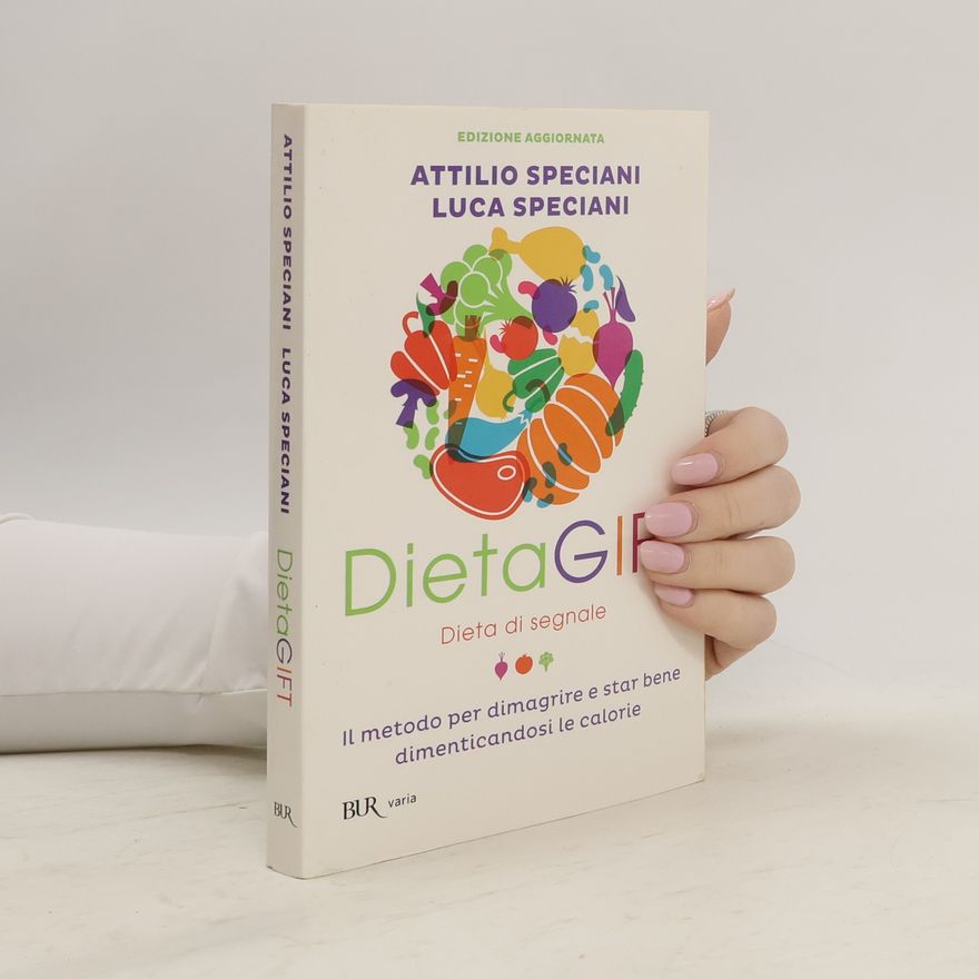 Luca Speciani BUR Varia: DietaGIFT. Dieta di segnale. Il metodo per dimagrire e stare bene dimenticandosi delle calorie - Edizione aggiornata