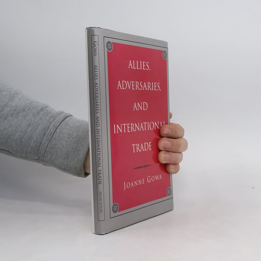 Joanne S. Gowa Allies, Adversaries, and International Trade