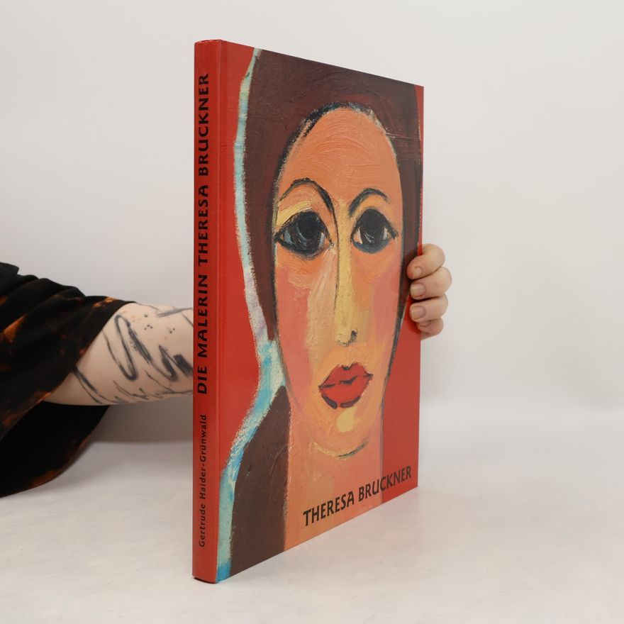 Gertrude Haider-Grünwald Die Malerin Theresa Bruckner