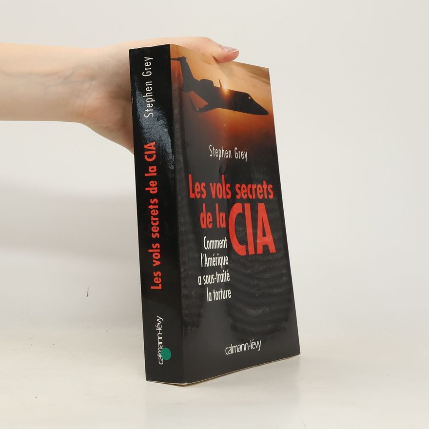 Stephen Grey Les vols secrets de la CIA