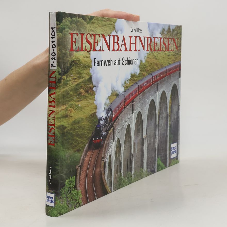David Ross Eisenbahnreisen. Fernweh auf Schienen