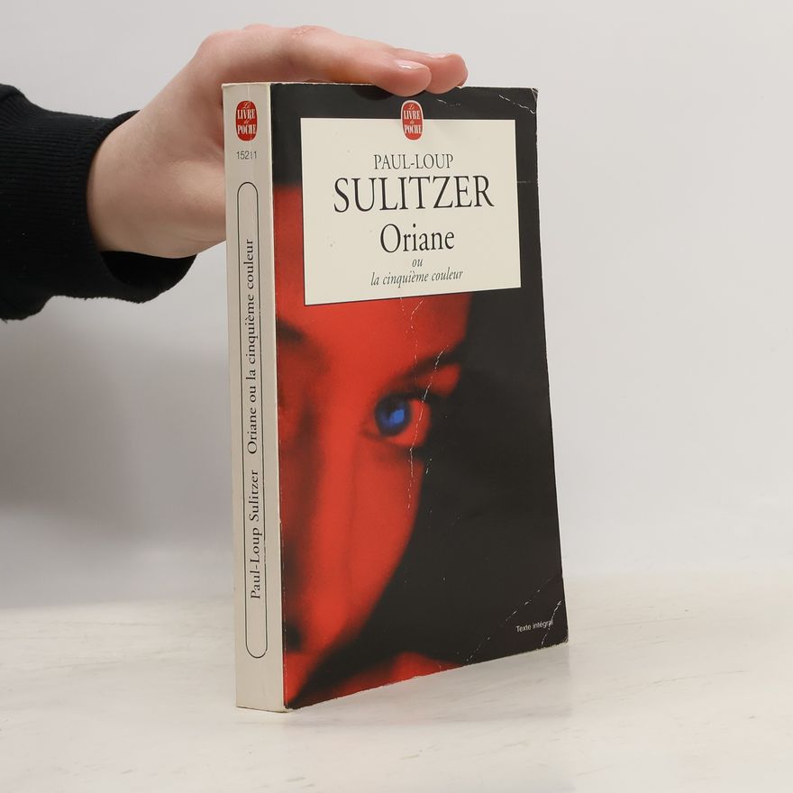 Paul-Loup Sulitzer Le Livre de Poche: Oriane ou la cinquième couleur: Texte intégral