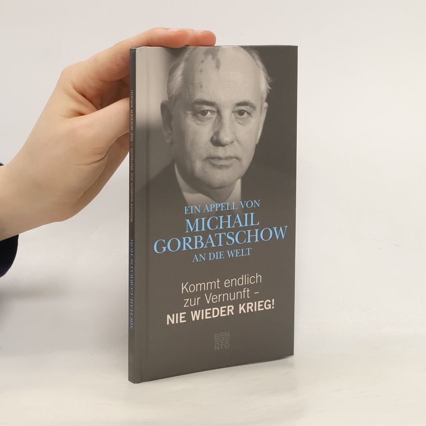Mikhail Gorbachev Kommt endlich zur Vernunft - nie wieder Krieg!