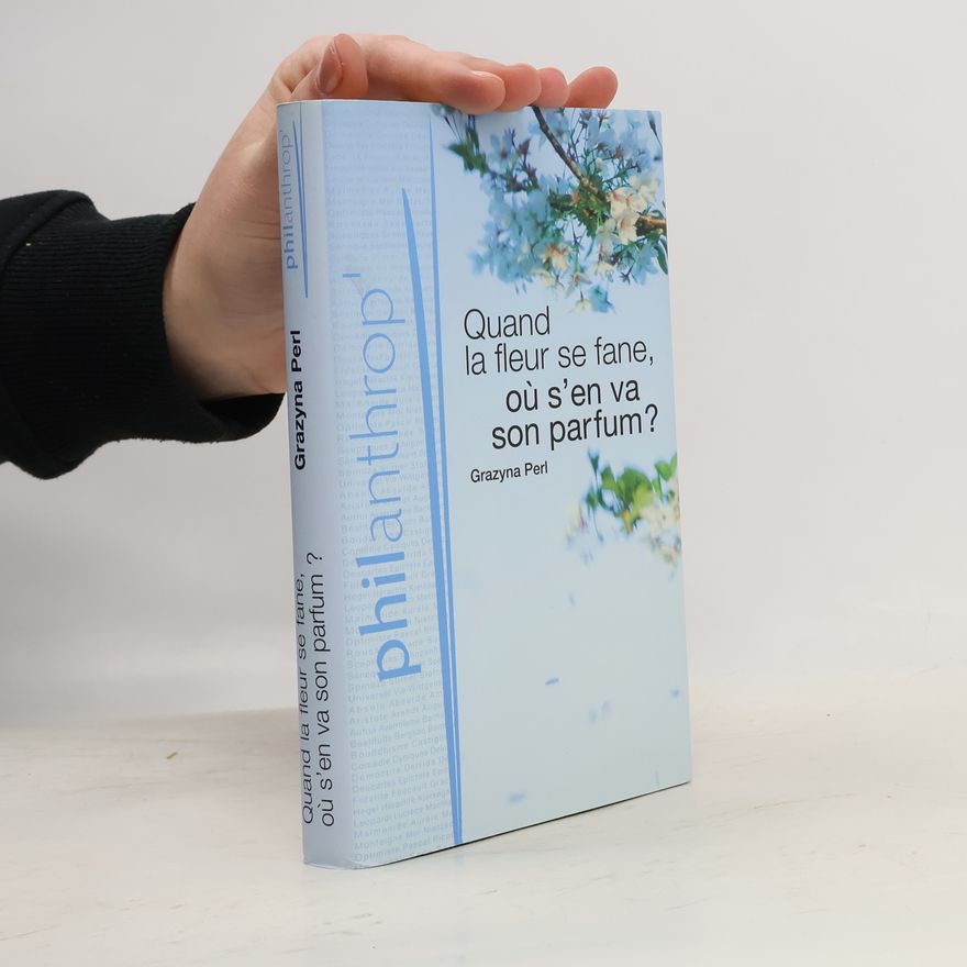 Grazyna Perl Quand la fleur se fane, où s'en va son parfum ?