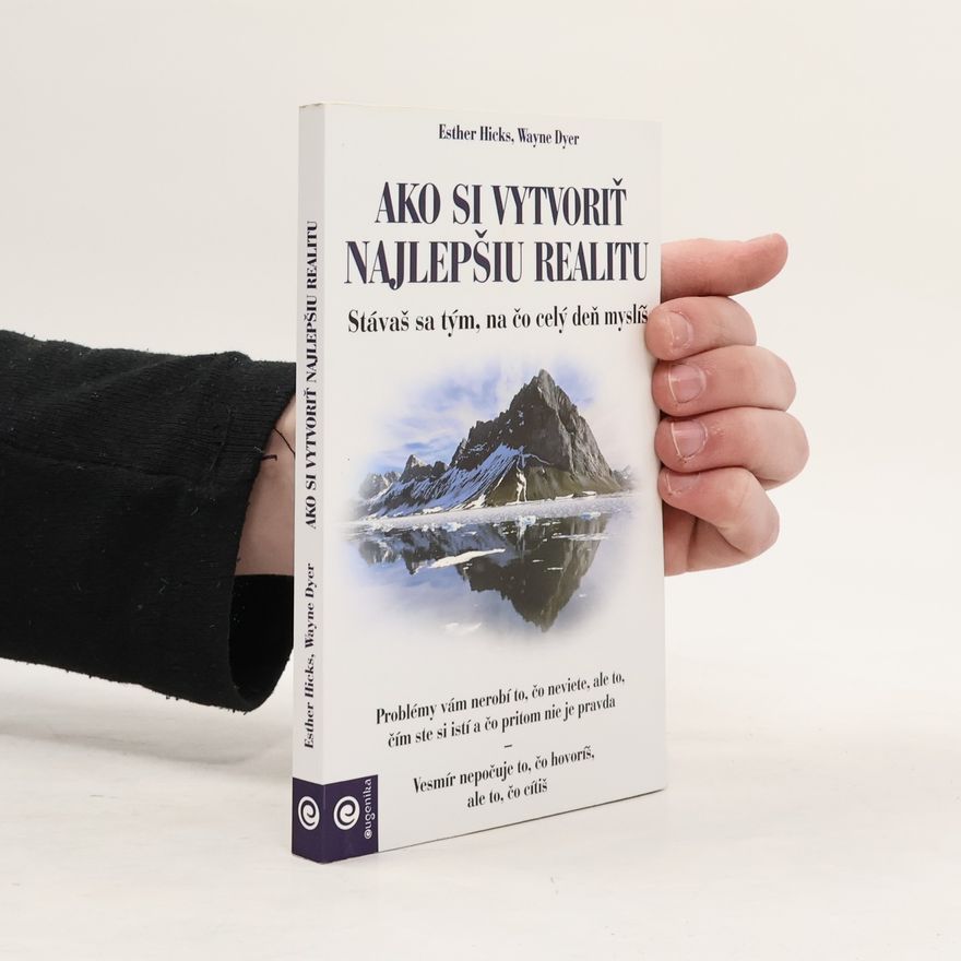 Wayne W. Dyer Ako si vytvoriť najlepšiu realitu