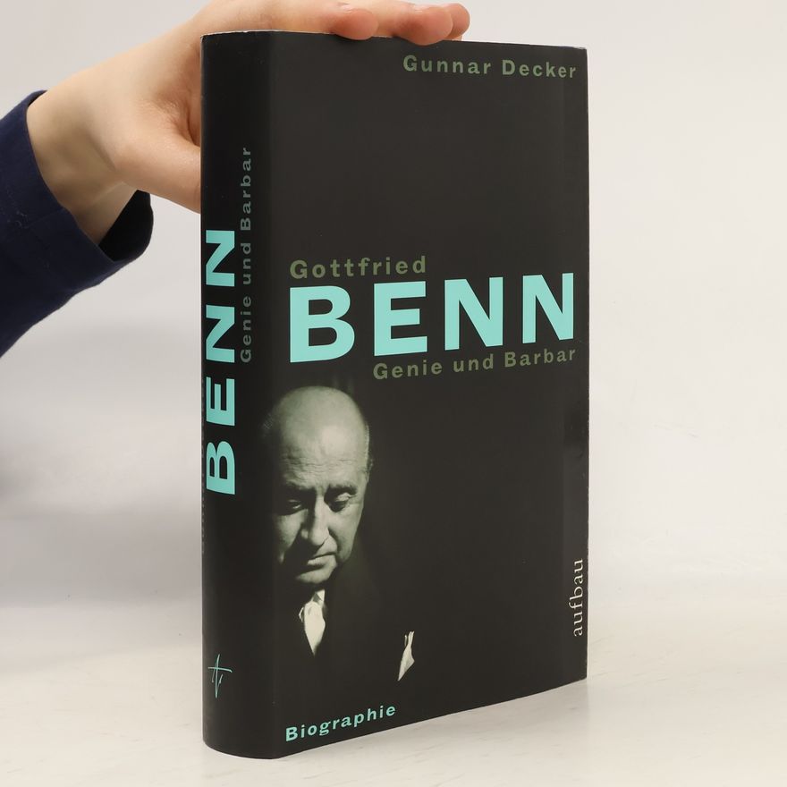 Gunnar Decker Gottfried Benn, Genie und Barbar