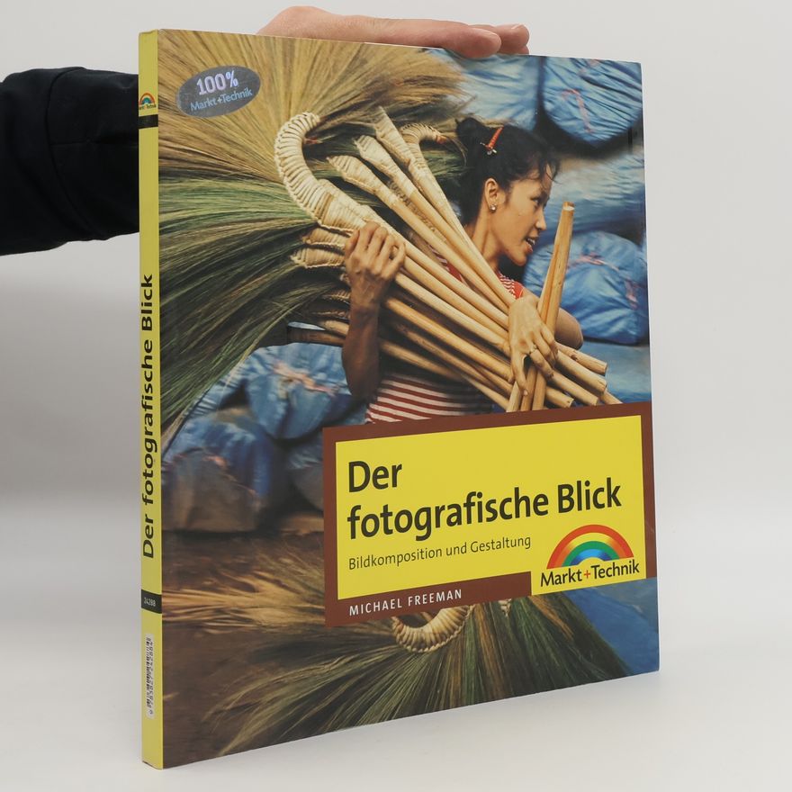 Michael Freeman Der fotografische Blick - Bildkomposition und Gestaltung